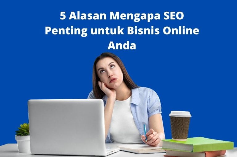 5 Alasan Mengapa SEO Penting untuk Bisnis Online Anda