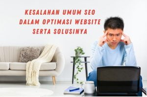 Kesalahan Umum SEO Dalam Optimasi Website Serta Solusinya