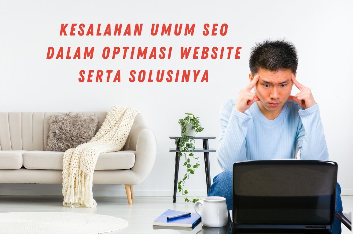 Kesalahan Umum SEO Dalam Optimasi Website Serta Solusinya