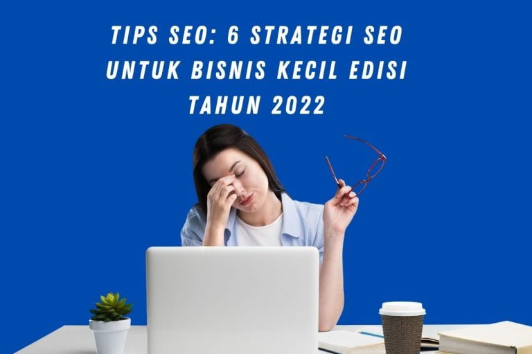Tips SEO: 6 Strategi SEO untuk Bisnis Kecil Edisi Tahun 2022