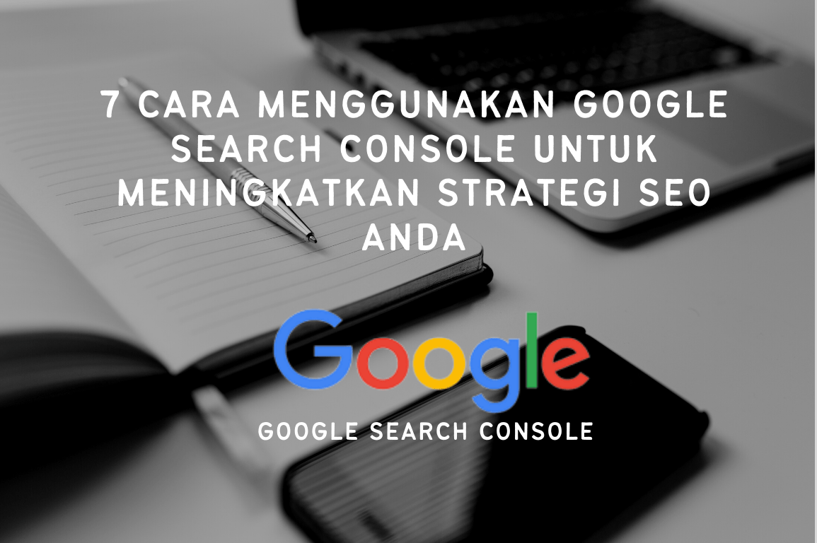 7 Manfaat Google Search Console untuk Meningkatkan Strategi SEO Anda