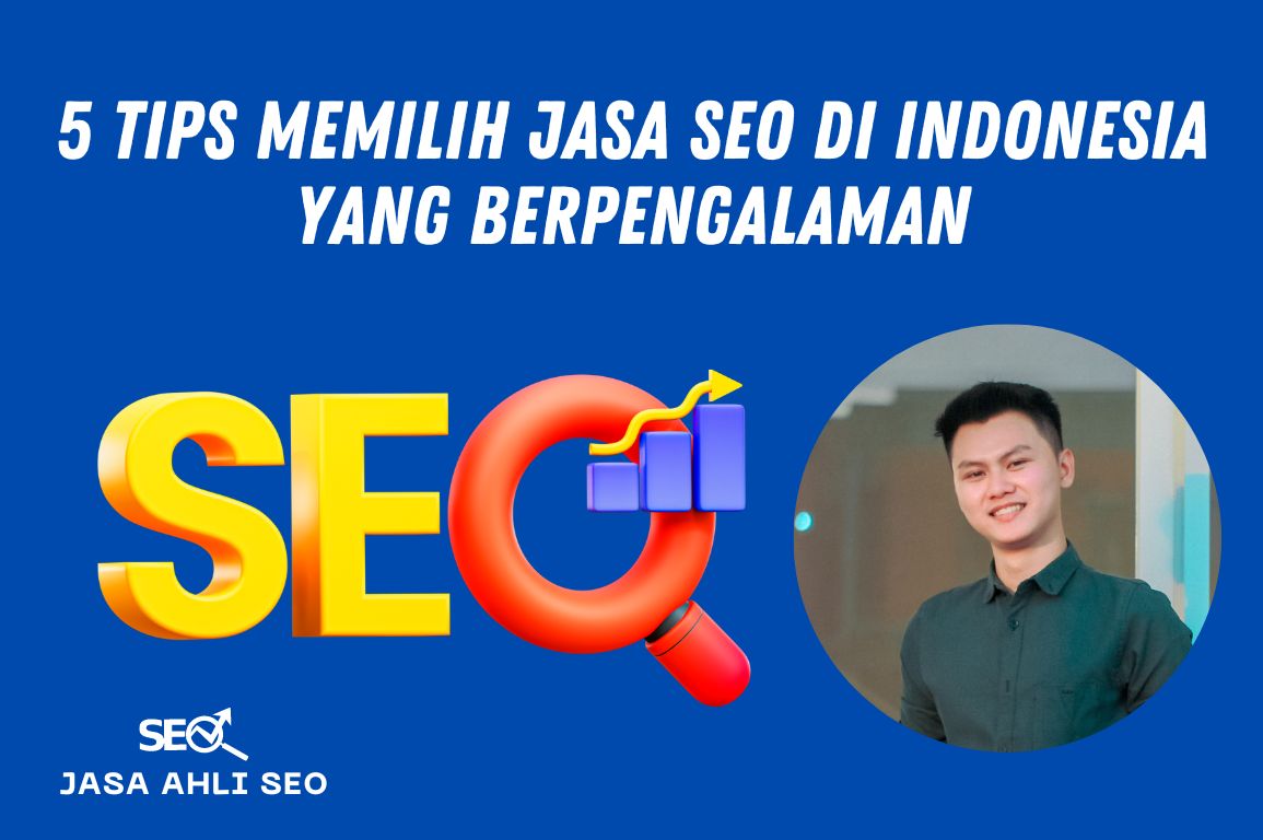 5 Tips Memilih Jasa SEO di Indonesia yang Berpengalaman JasaAhliSEO