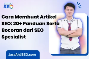 Cara Membuat Artikel SEO: 20+ Panduan Serta Bocoran dari SEO Spesialist