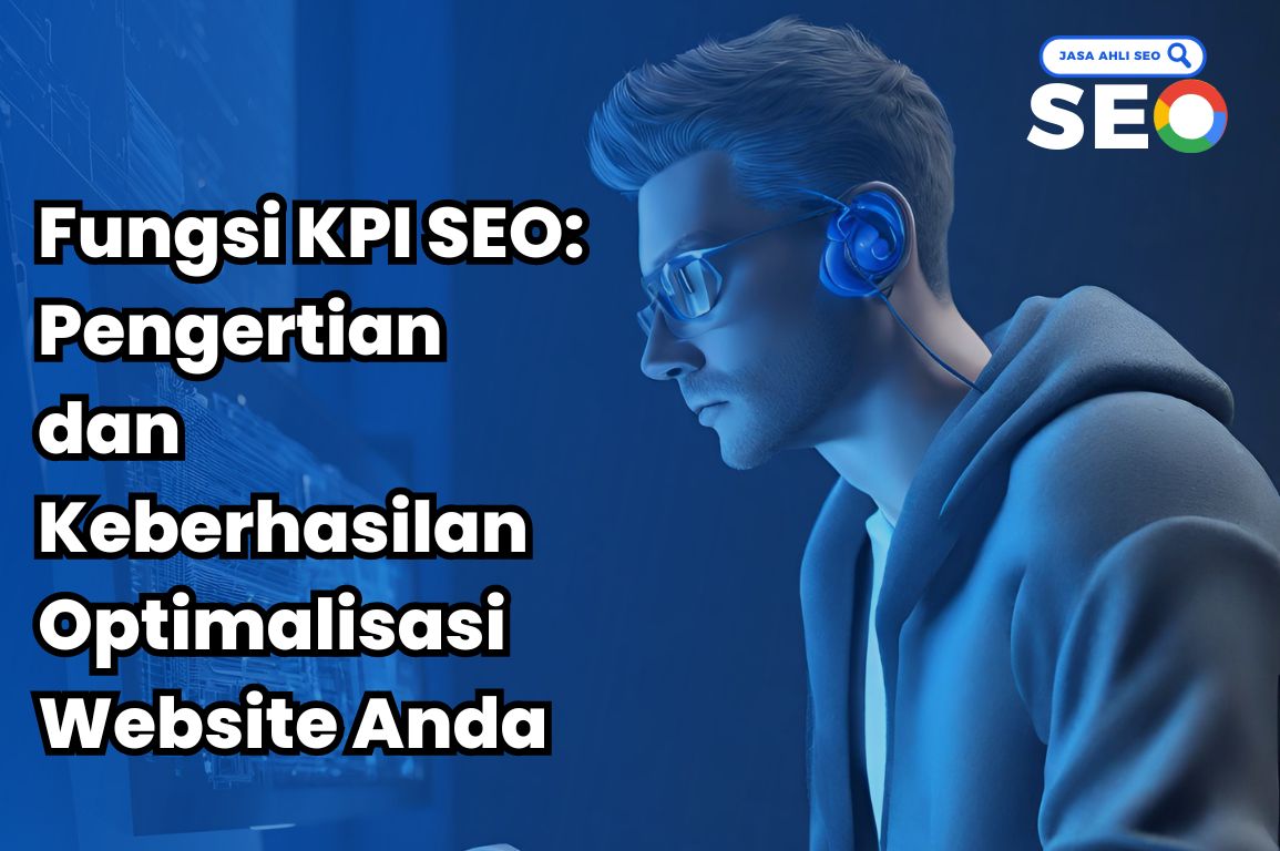 Fungsi KPI SEO: Pengertian Dan Keberhasilan Optimalisasi Website Anda