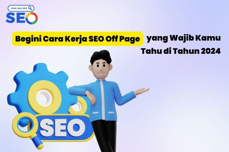 Begini Cara Kerja SEO Off Page yang Wajib Kamu Tahu di Tahun 2024