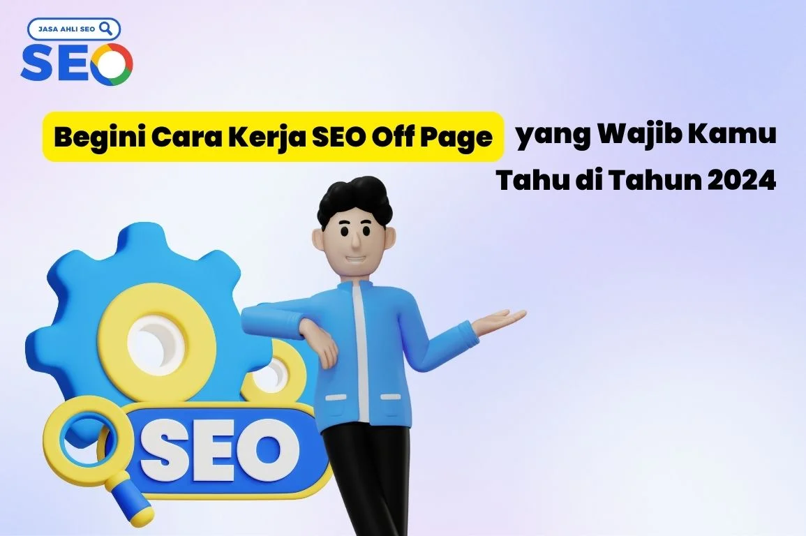 Begini Cara Kerja SEO Off Page yang Wajib Kamu Tahu di Tahun 2024