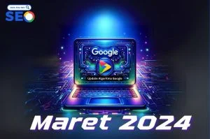 Update Algoritma Google Core dan Update Spam Maret 2024