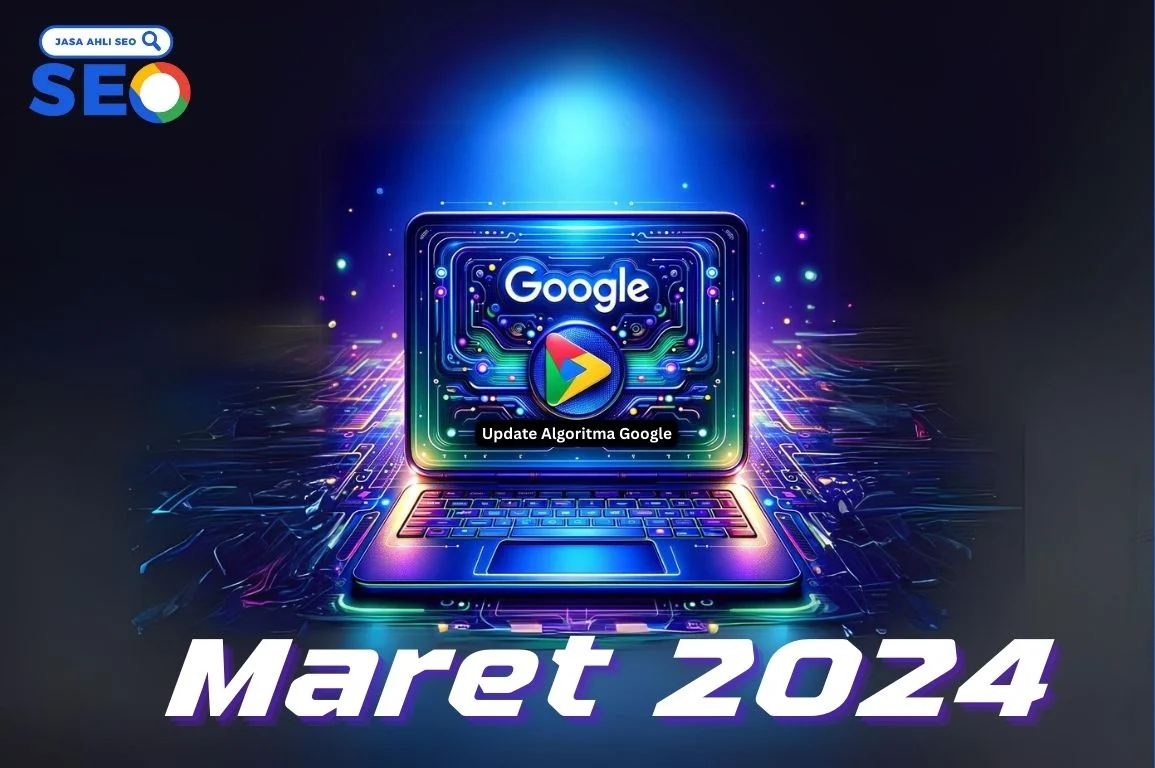 Update Algoritma Google Core dan Update Spam Maret 2024