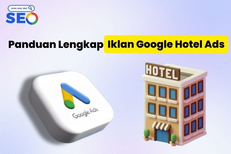 Panduan Lengkap Iklan Google Hotel Ads