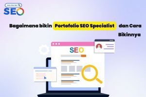 Bagaimana bikin Portofolio SEO Specialist dan Cara Bikinnya