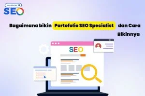 Bagaimana bikin Portofolio SEO Specialist dan Cara Bikinnya