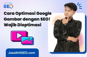 Cara Optimasi Google Gambar dengan SEO! Wajib Dioptimasi