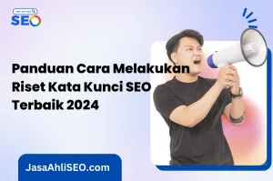 Panduan Cara Melakukan Riset Kata Kunci SEO Terbaik di Tahun 2024