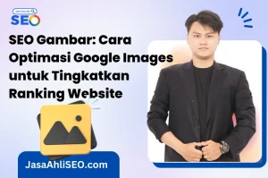 SEO Gambar Cara Optimasi Google Images untuk Tingkatkan Ranking Website