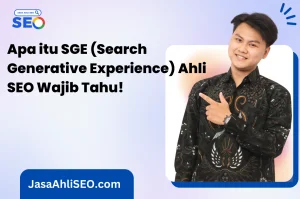 Apa itu SGE (Search Generative Experience) Ahli SEO Wajib Tahu!