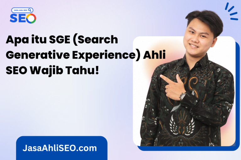 Apa itu SGE (Search Generative Experience) Ahli SEO Wajib Tahu!