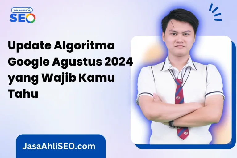 Update Algoritma Google Agustus 2024 yang Wajib Kamu Tahu