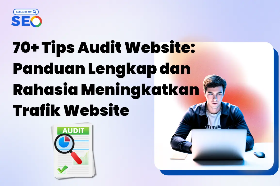 70+ Tips Audit Website Panduan Lengkap dan Rahasia Meningkatkan Trafik Website