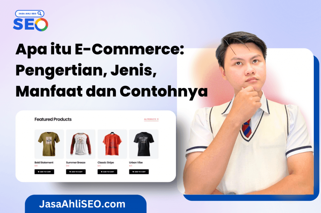Jasa SEO Indonesia Berkualitas, Jasa SEO Murah - JasaAhliSEO Apa itu E-Commerce Pengertian, Jenis, Manfaat dan Contohnya