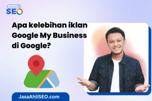 Apa kelebihan iklan Google My Business di Google