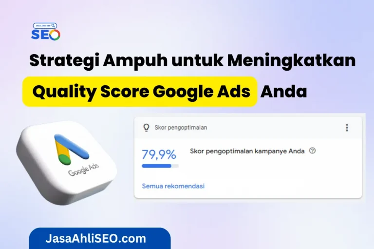 Strategi Ampuh untuk Meningkatkan Quality Score Google Ads Anda