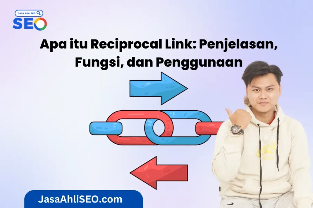 Jasa SEO Indonesia Berkualitas, Jasa SEO Murah - JasaAhliSEO Apa itu Reciprocal Link Penjelasan, Fungsi, dan Penggunaan